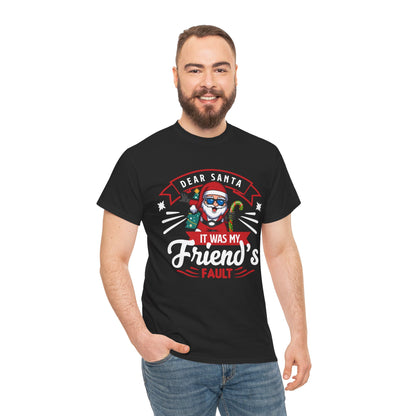 Dear Santa It Was My Friend's Fault - Comic Christmas Slogan Unisex Tee