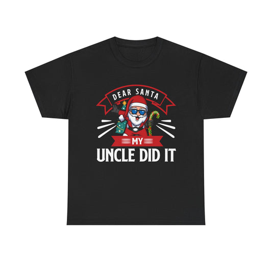 Dear Santa It Was My Uncle Did It - Comic Christmas Slogan Unisex Tee