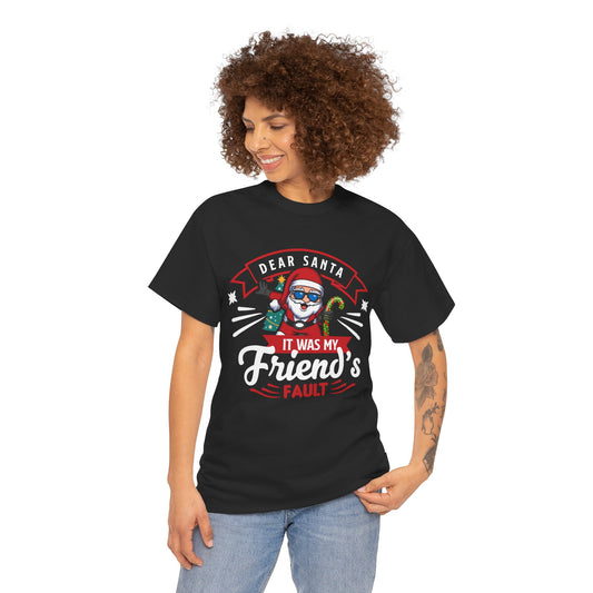 Dear Santa It Was My Friend's Fault - Comic Christmas Slogan Unisex Tee