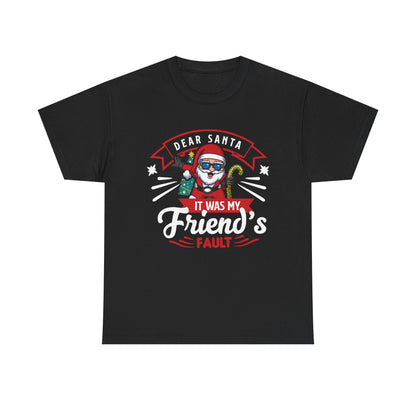 Dear Santa It Was My Friend's Fault - Comic Christmas Slogan Unisex Tee