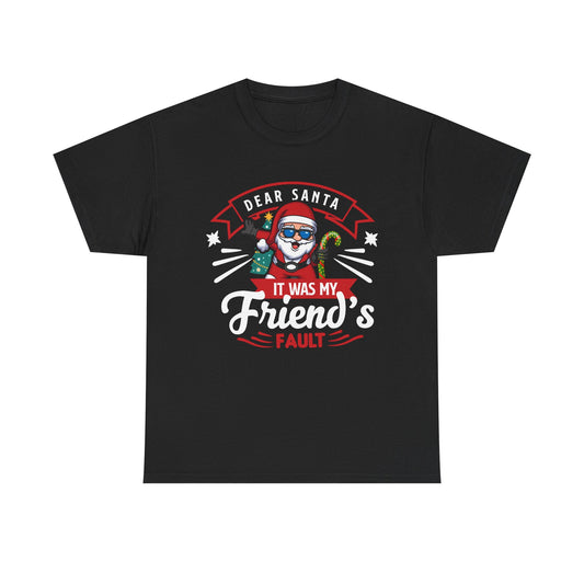 Dear Santa It Was My Friend's Fault - Comic Christmas Slogan Unisex Tee