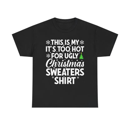 This Is My It's Too Hot Christmas Sweaters Shirt - Comic Christmas Slogan Unisex Tee