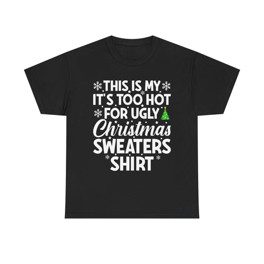 This Is My It's Too Hot Christmas Sweaters Shirt - Comic Christmas Slogan Unisex Tee