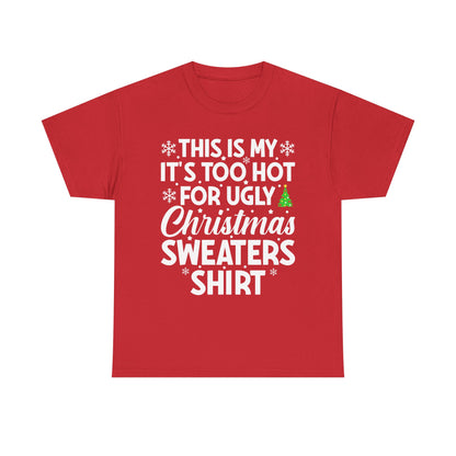 This Is My It's Too Hot Christmas Sweaters Shirt - Comic Christmas Slogan Unisex Tee