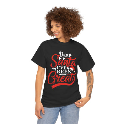 Dear Santa I've Been Great - Comic Christmas Slogan Unisex Tee