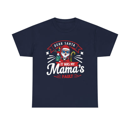 Dear Santa It Was My Mama's Fault - Comic Christmas Slogan Unisex Tee