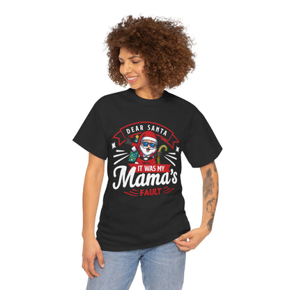 Dear Santa It Was My Mama's Fault - Comic Christmas Slogan Unisex Tee