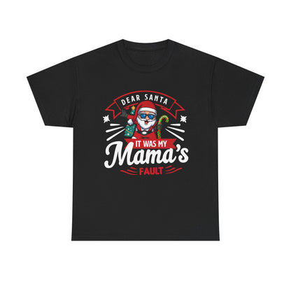 Dear Santa It Was My Mama's Fault - Comic Christmas Slogan Unisex Tee