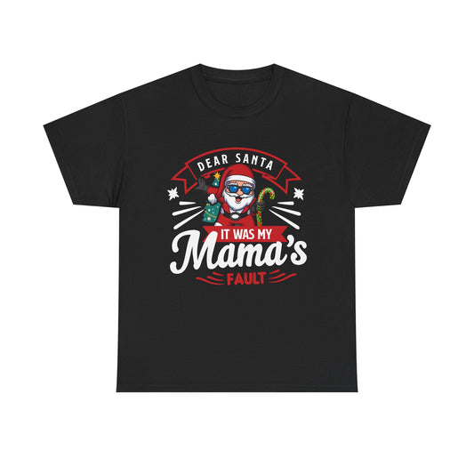Dear Santa It Was My Mama's Fault - Comic Christmas Slogan Unisex Tee