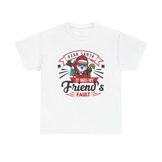 Dear Santa It Was My Friend's Fault - Comic Christmas Slogan Unisex Tee
