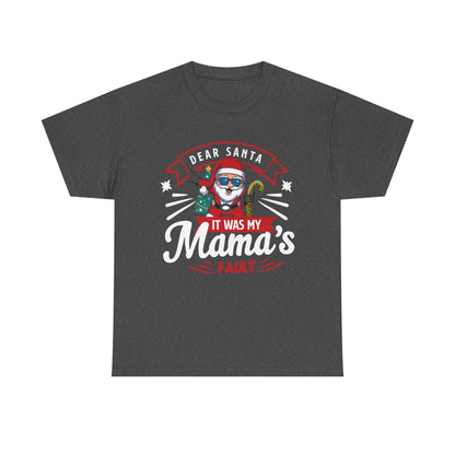 Dear Santa It Was My Mama's Fault - Comic Christmas Slogan Unisex Tee