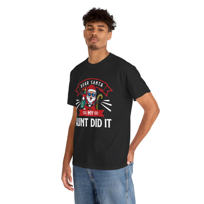Dear Santa It Was My Aunt Did It - Comic Christmas Slogan Unisex Tee