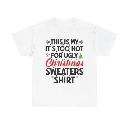 This Is My It's Too Hot Christmas Sweaters Shirt - Comic Christmas Slogan Unisex Tee White