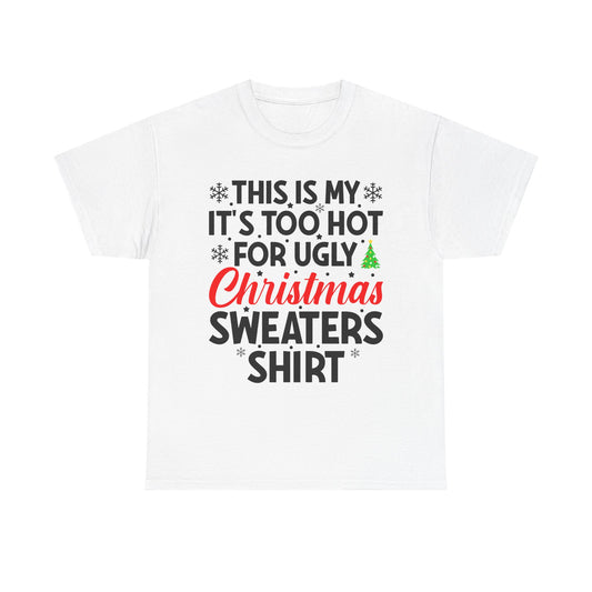 This Is My It's Too Hot Christmas Sweaters Shirt - Comic Christmas Slogan Unisex Tee White